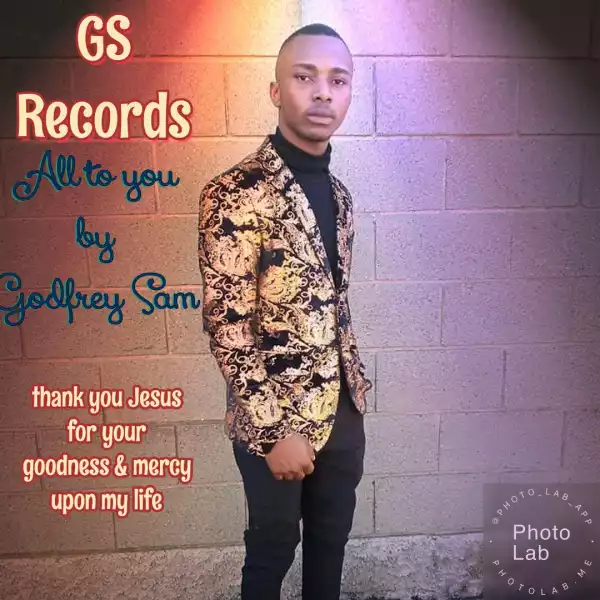 Godfrey Sam  - All To You